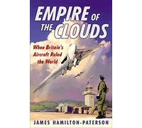 Empire of the Clouds: When Britain's Aircraft Ruled the World