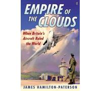 Empire of the Clouds: When Britain's Aircraft Ruled the World by James Hamilton-Paterson (2010-10-07)