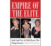 Empire of the Elite: Inside Condé Nast, the Media Dynasty That Reshaped America