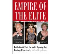 Empire of the Elite : Inside Conde Nast, the media dynasty that reshaped the world