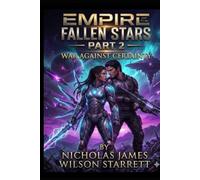 Empire of the Fallen Stars: Part 2 - War Against Certainty: The Collapse of Authority - A Philosophical Sci-Fi Thriller of Broken Governance, Recursive Reality Systems, and Impossible Truth Layers