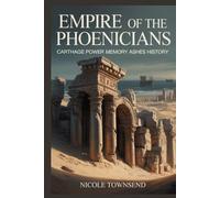 EMPIRE OF THE PHOENICIANS: Carthage Power Memory Ashes History