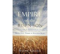 Empire of the Risen Son: A Treatise on the Kingdom of God-What it is and Why it Matters Book One: There is Another King