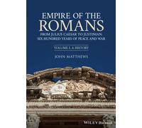 Empire of the Romans: From Julius Caesar to Justinian: Six Hundred Years of Peace and War, Volume I: A History: 1