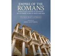 Empire of the Romans: From Julius Caesar to Justinian: Six Hundred Years of Peace and War, Volume II: Select Anthology: 2