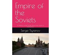 Empire of the Soviets: A History of the Soviet Union from Lenin to Gorbachev