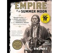 Empire of the Summer Moon: Quanah Parker and the Rise and Fall of the Comanches, the Most Powerful Indian Tribe in American History