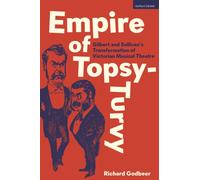 Empire of Topsy-Turvy : The Gilbert and Sullivan Operas' Transformation of Victorian Musical Theatre
