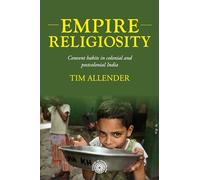 Empire Religiosity: Convent Habits in Colonial and Postcolonial India (Studies in Imperialism)