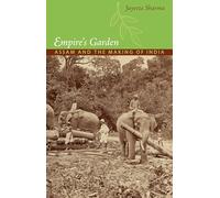 Empire’s Garden: Assam and the Making of India (Radical Perspectives)
