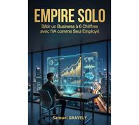 EMPIRE SOLO: Bâtir un Business à 6 Chiffres avec l'IA comme Seul Employé