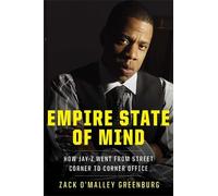 Empire State of Mind: How Jay-Z Went from Street Corner to Corner Office by Zack O'Malley Greenburg (2011-03-17)