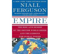 Empire: The Rise and Demise of the British World Order and the Lessons for Global Power