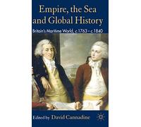 Empire, The Sea and Global History: Britain's Maritime World, c.1760-c.1840
