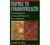 Empire to Commonwealth: Consequences of Monotheism in Late Antiquity