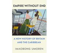 Empire Without End: A New History of Britain and the Caribbean