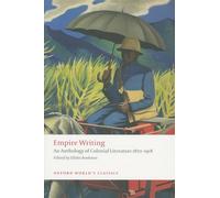 Empire Writing An Anthology of Colonial Literature 1870-1918 (Oxford World's Classics)
