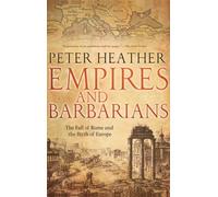 Empires and Barbarians : The Fall of Rome and the Birth of Europe