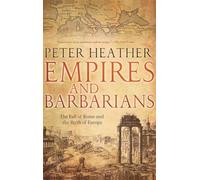 Empires and Barbarians: The Fall of Rome and the Birth of Europe