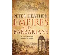 Empires and Barbarians: The Fall of Rome and the Birth of Europe by Peter Heather (2012-03-01)