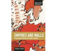 Empires and Walls: Globalization, Migration, and Colonial Domination: 62 (Studies in Critical Social Sciences)