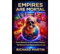 EMPIRES ARE MORTAL: From Babylon to the United States. The historical cycle repeating before our eyes