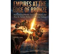 Empires at the Edge of Bronze: Interconnected Worlds, Cascading Failures, and How the Ancient Mediterranean Came Undone