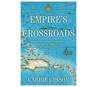 Empire's Crossroads: A History of the Caribbean from Columbus to the Present Day