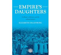 Empire's daughters: Girlhood, Whiteness, and the Colonial Project: 209 (Studies in Imperialism)