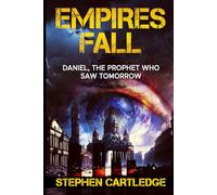 Empires Fall: Daniel, The Prophet Who Saw Tomorrow