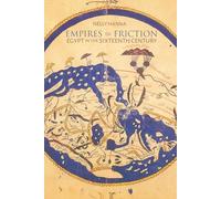 Empires in Friction: Egypt in the Sixteenth Century (Middle East Studies Beyond Dominant Paradigms)