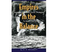 Empires in the Balance: Japanese and Allied Pacific Strategies to April 1942 (World War II)