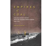 Empires of Coal: Fueling China’s Entry into the Modern World Order, 1860-1920 (Studies of the Weatherhead East Asian Institute, Columbia University)