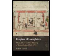 Empires of Complaints : Mughal Law and the Making of British India, 1765-1793