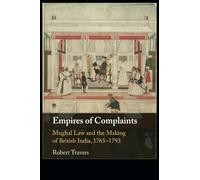 Empires of Complaints: Mughal Law and the Making of British India, 1765-1793