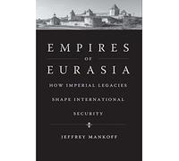 Empires of Eurasia: How Imperial Legacies Shape International Security