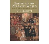 [ Empires Of The Atlantic World Britain And Spain In America 1492-1830 ] By Elliott, J. H. ( Author ) Mar-2007 [ Paperback ] Empires of the Atlantic World Britain and Spain in America 1492-1830