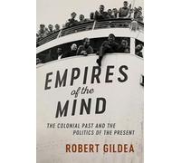 Empires of the Mind: The Colonial Past and the Politics of the Present (The Wiles Lectures)