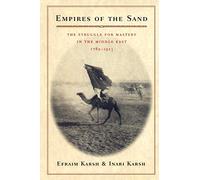 Empires of the Sand: The Struggle for Mastery in the Middle East, 1789-1923