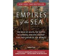 Empires of the Sea: The Siege of Malta, the Battle of Lepanto, and the Contest for the Center of Theworld