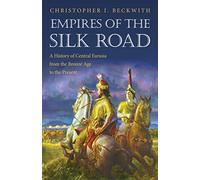 Empires of the Silk Road - A History of Central Eurasia from the Bronze Age to the Present