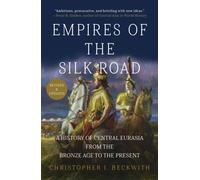 Empires of the Silk Road (Revised and Updated) : A History of Central Eurasia from the Bronze Age to the Present