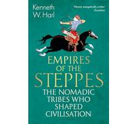 Empires of the Steppes: The Nomadic Tribes Who Shaped Civilisation (Bloomsbury Publishing)