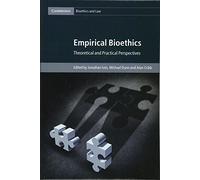 Empirical Bioethics: Theoretical and Practical Perspectives: 37 (Cambridge Bioethics and Law, Series Number 37)