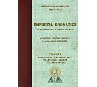 Empirical Dogmatics of the Orthodox Catholic Church VOLUME 2 Holy Trinity - Creation - Fall - Incarnation - Church - Life after Death Paperback