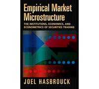 Empirical Market Microstructure: The Institutions, Economics, and Econometrics of Securities Trading