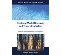 Empirical Model Discovery and Theory Evaluation - Automatic Selection Methods in Econometrics (Arne Ryde Memorial Lectures)