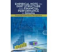 Empirical Note on Debt Structure and Financial Performance in Ghana: Financial Institutions' Perspective