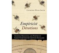 Empiricist Devotions: Science, Religion, and Poetry in Early Eighteenth-Century England