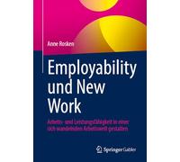 Employability und New Work: Arbeits- und Leistungsfähigkeit in einer sich wandelnden Arbeitswelt gestalten